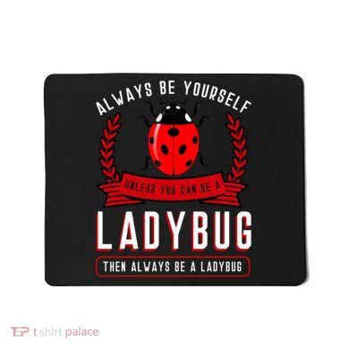 Always Be Yourself Ladybug Gift Mousepad