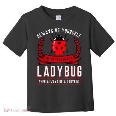 Always Be Yourself Ladybug Gift Toddler T-Shirt