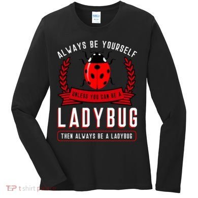 Always Be Yourself Ladybug Gift Women's Long Sleeve Shirt
