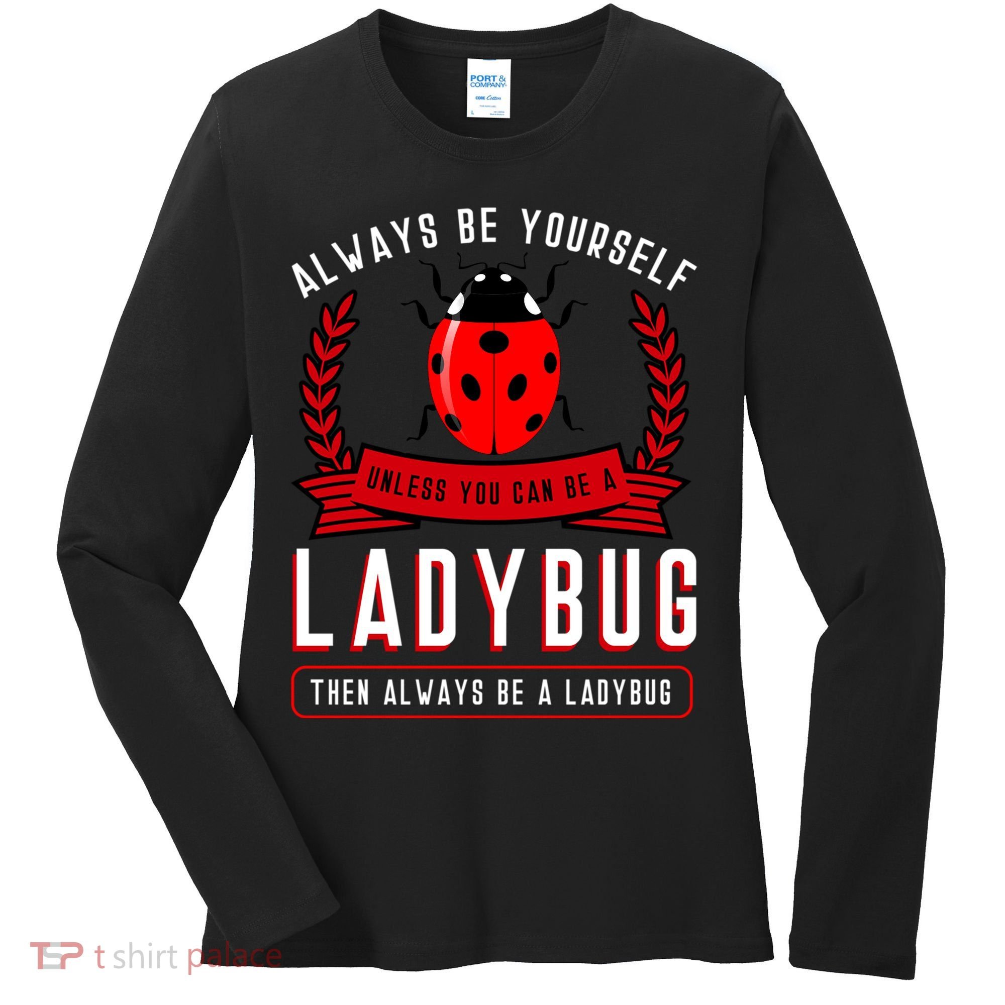 Always Be Yourself Ladybug Gift Women's Long Sleeve Shirt