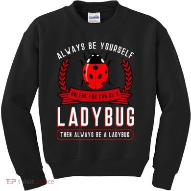Always Be Yourself Ladybug Gift Kids Sweatshirt