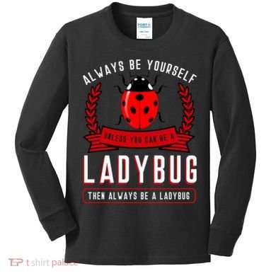 Always Be Yourself Ladybug Gift Kids Long Sleeve Shirt