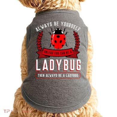 Always Be Yourself Ladybug Gift Doggie Tank