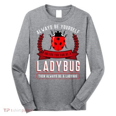 Always Be Yourself Ladybug Gift Long Sleeve Shirt