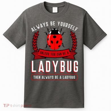 Always Be Yourself Ladybug Gift T-Shirt