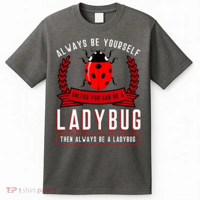 Always Be Yourself Ladybug Gift T-Shirt