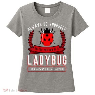 Always Be Yourself Ladybug Gift Women's T-Shirt