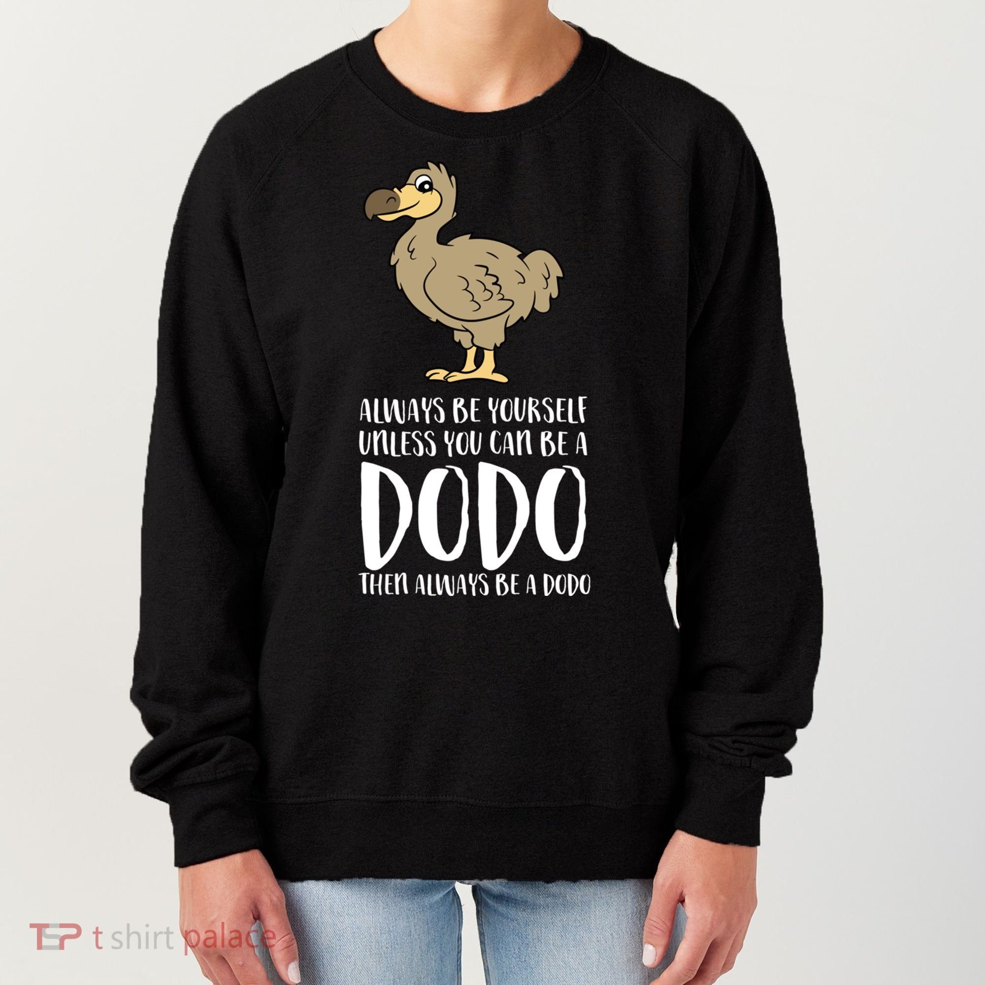 Always Be Yourself Unless You Can Be A Dodo Bird Gift Women's Sweatshirt