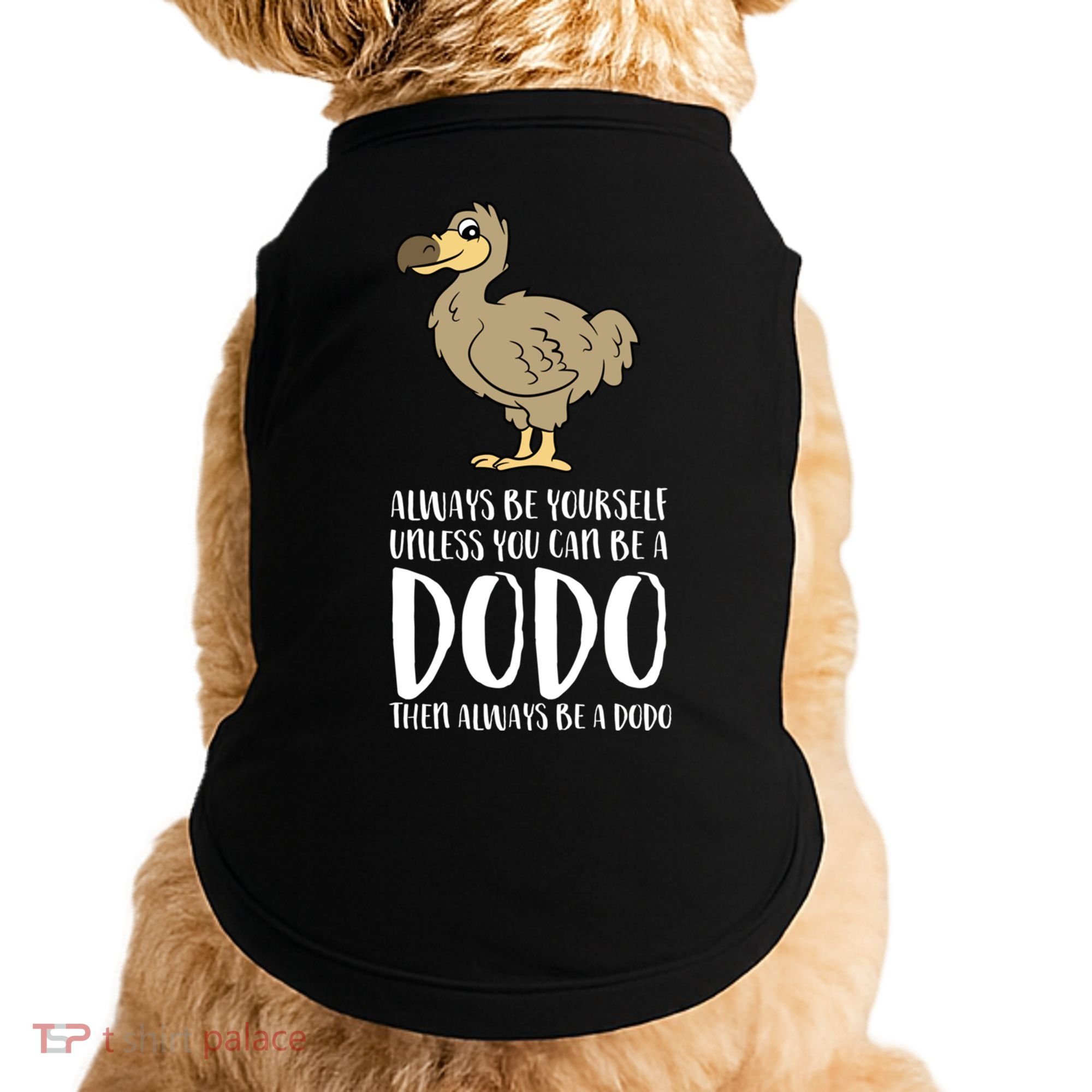 Always Be Yourself Unless You Can Be A Dodo Bird Gift Doggie Tank