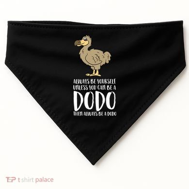 Always Be Yourself Unless You Can Be A Dodo Bird Gift USA-Made Doggie Bandana