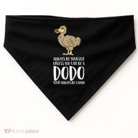 Always Be Yourself Unless You Can Be A Dodo Bird Gift USA-Made Doggie Bandana thumb 0