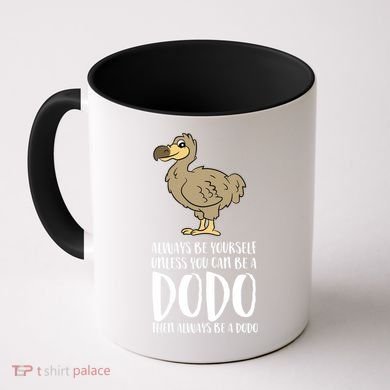 Always Be Yourself Unless You Can Be A Dodo Bird Gift Coffee Mug
