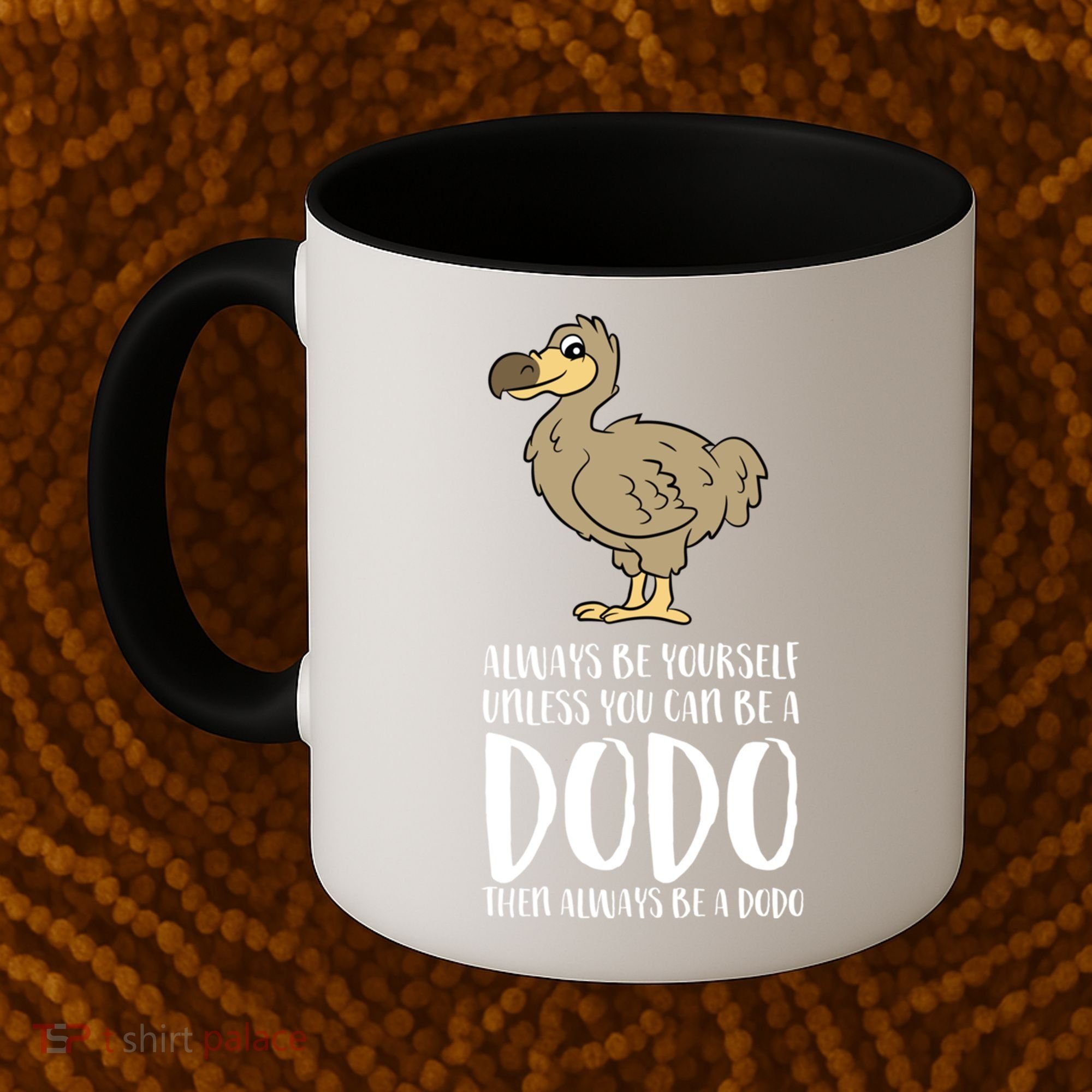 Always Be Yourself Unless You Can Be A Dodo Bird Gift Coffee Mug