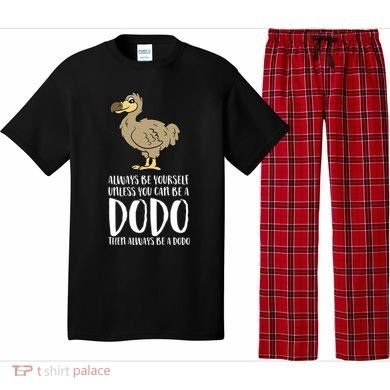 Always Be Yourself Unless You Can Be A Dodo Bird Gift Pajama Set
