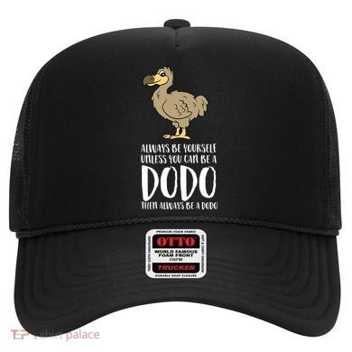 Always Be Yourself Unless You Can Be A Dodo Bird Gift Hat