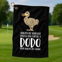 Always Be Yourself Unless You Can Be A Dodo Bird Gift Golf Towel thumb 1