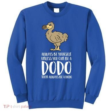 Always Be Yourself Unless You Can Be A Dodo Bird Gift Sweatshirt
