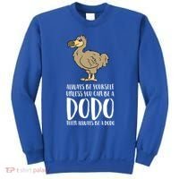 Always Be Yourself Unless You Can Be A Dodo Bird Gift Sweatshirt thumb 0