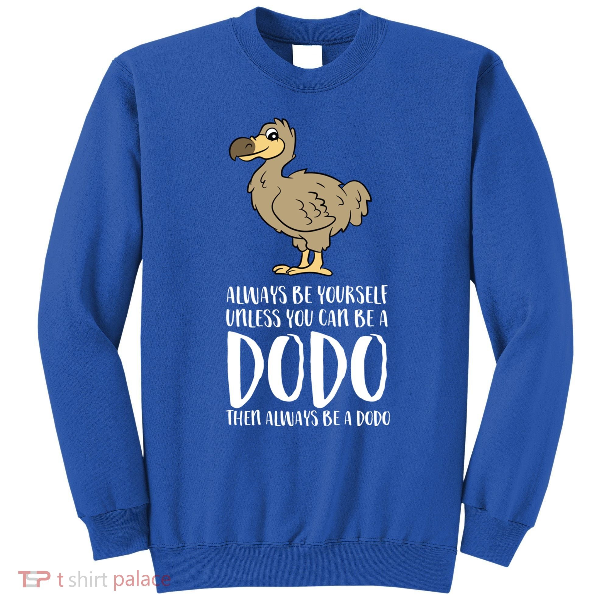 Always Be Yourself Unless You Can Be A Dodo Bird Gift Sweatshirt
