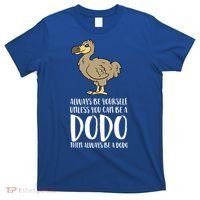 Always Be Yourself Unless You Can Be A Dodo Bird Gift T-Shirt thumb 0