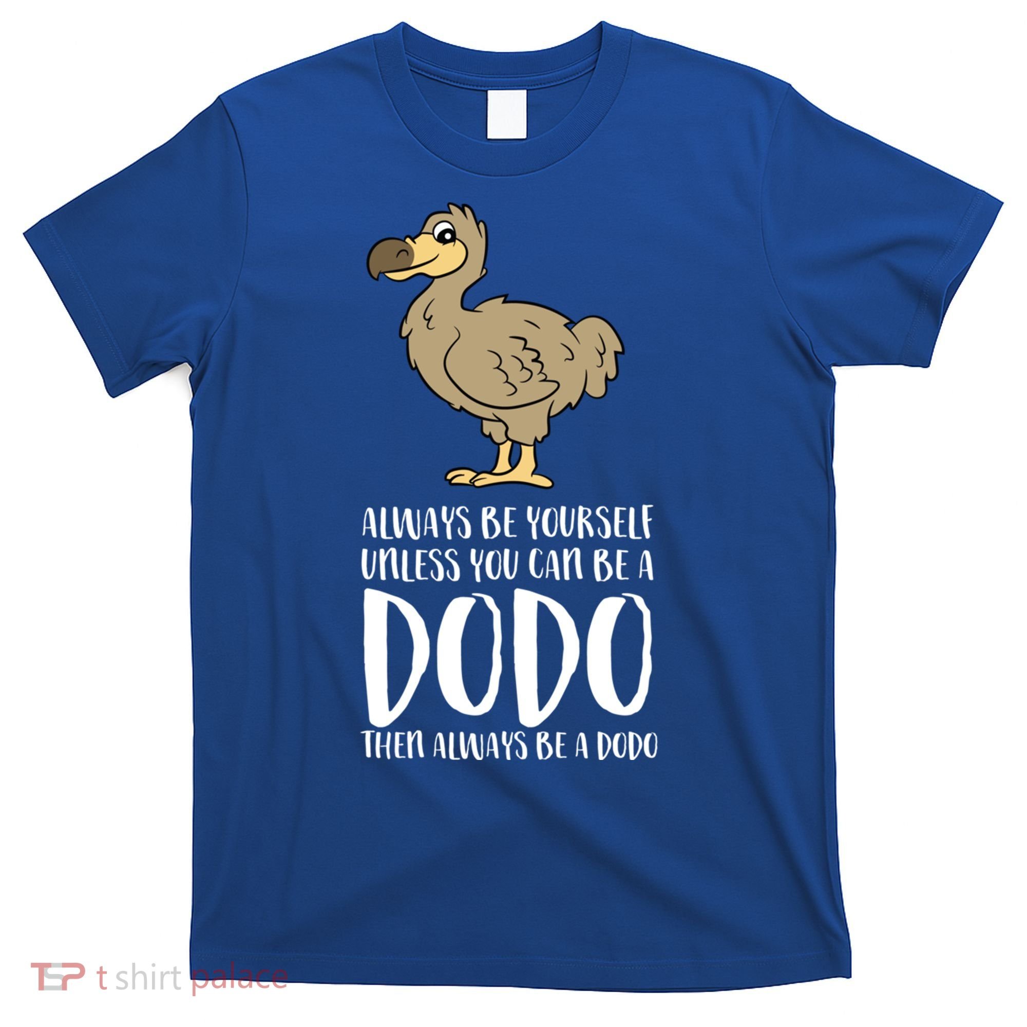 Always Be Yourself Unless You Can Be A Dodo Bird Gift T-Shirt
