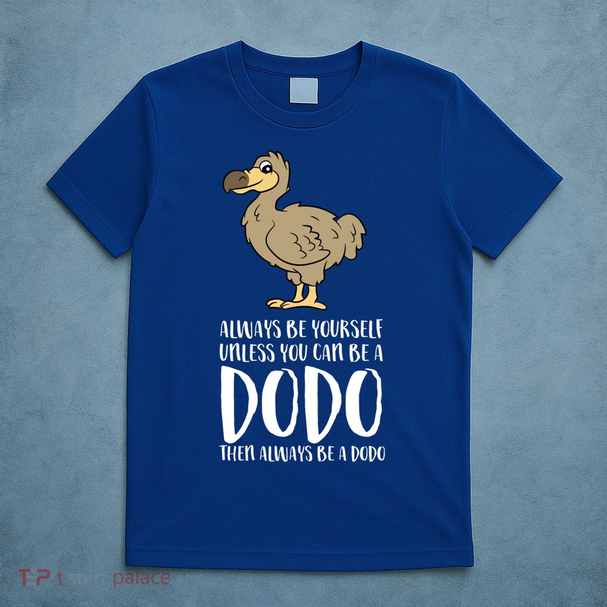 Always Be Yourself Unless You Can Be A Dodo Bird Gift T-Shirt