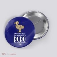 Always Be Yourself Unless You Can Be A Dodo Bird Gift Button thumb 0