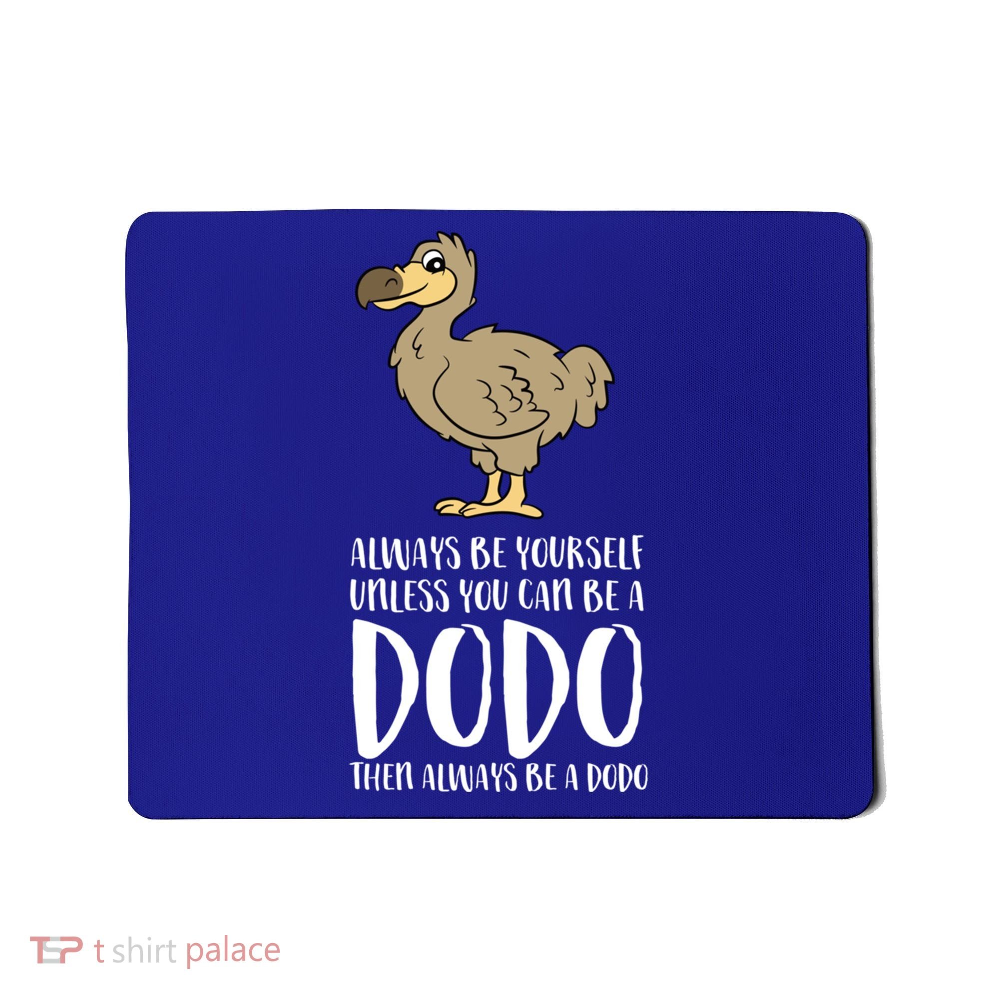 Always Be Yourself Unless You Can Be A Dodo Bird Gift Mousepad