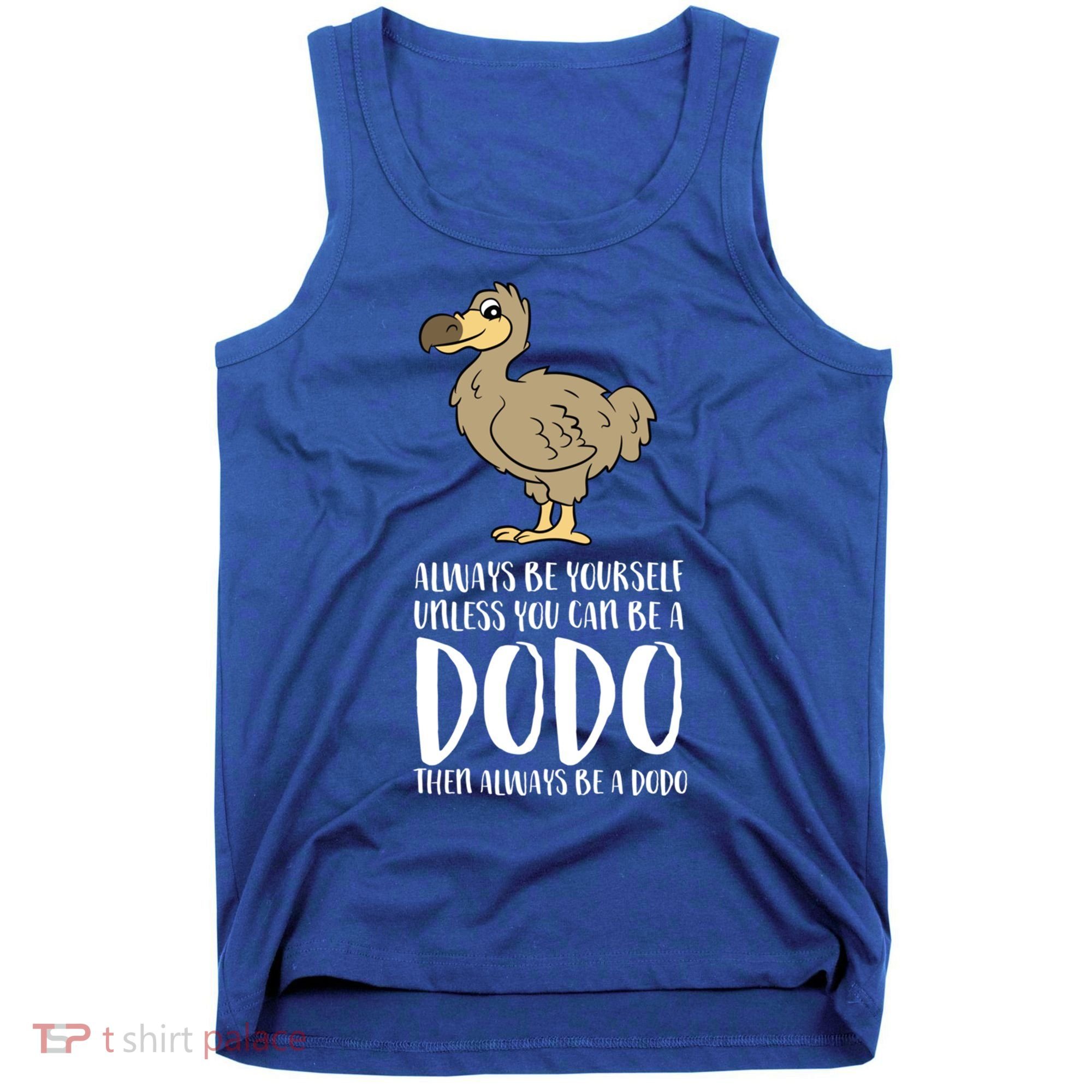 Always Be Yourself Unless You Can Be A Dodo Bird Gift Tank Top