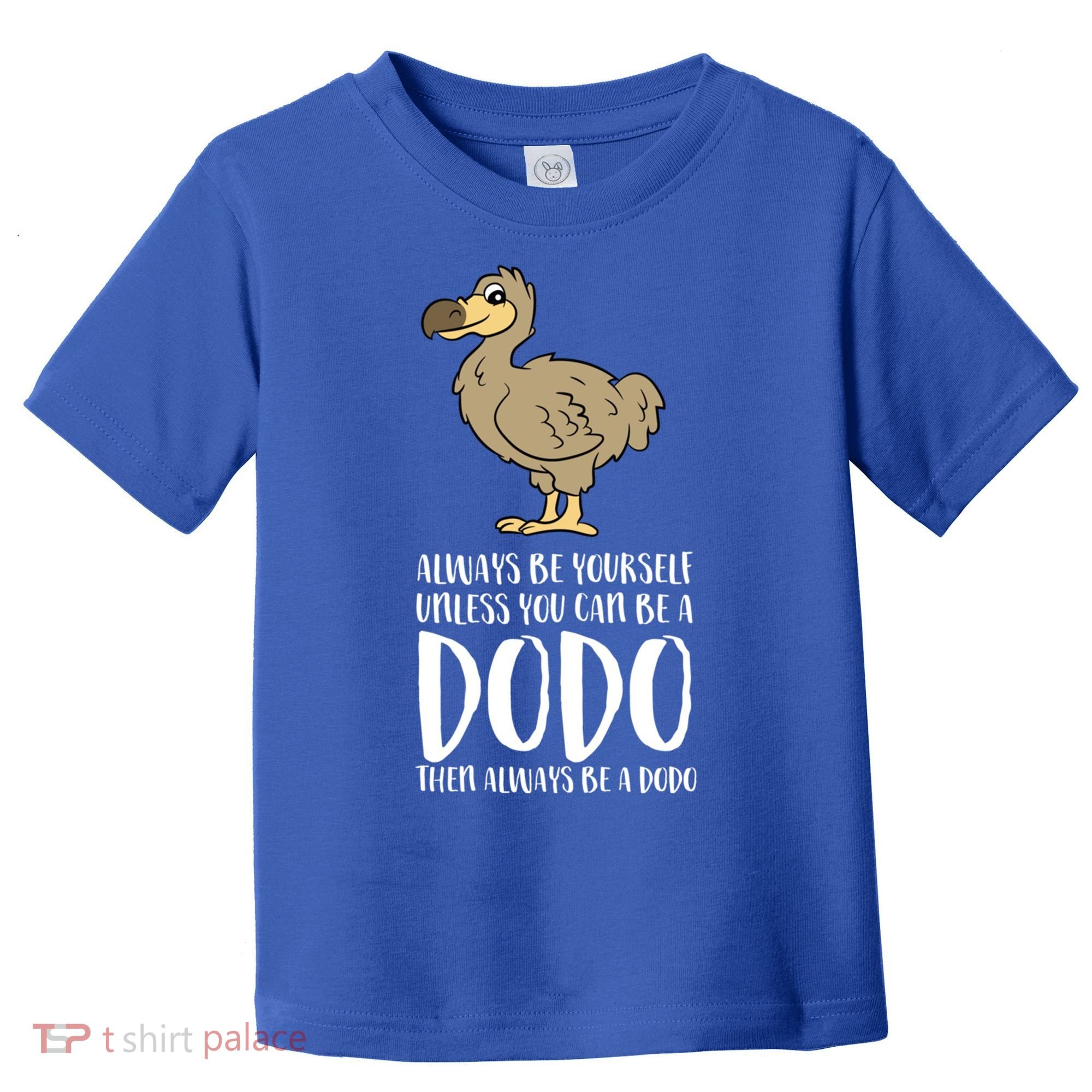 Always Be Yourself Unless You Can Be A Dodo Bird Gift Toddler T-Shirt