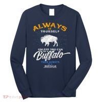 Always Be Yourself Be A Buffalo Shirt Bison Spirit Animal Long Sleeve Shirt thumb 0