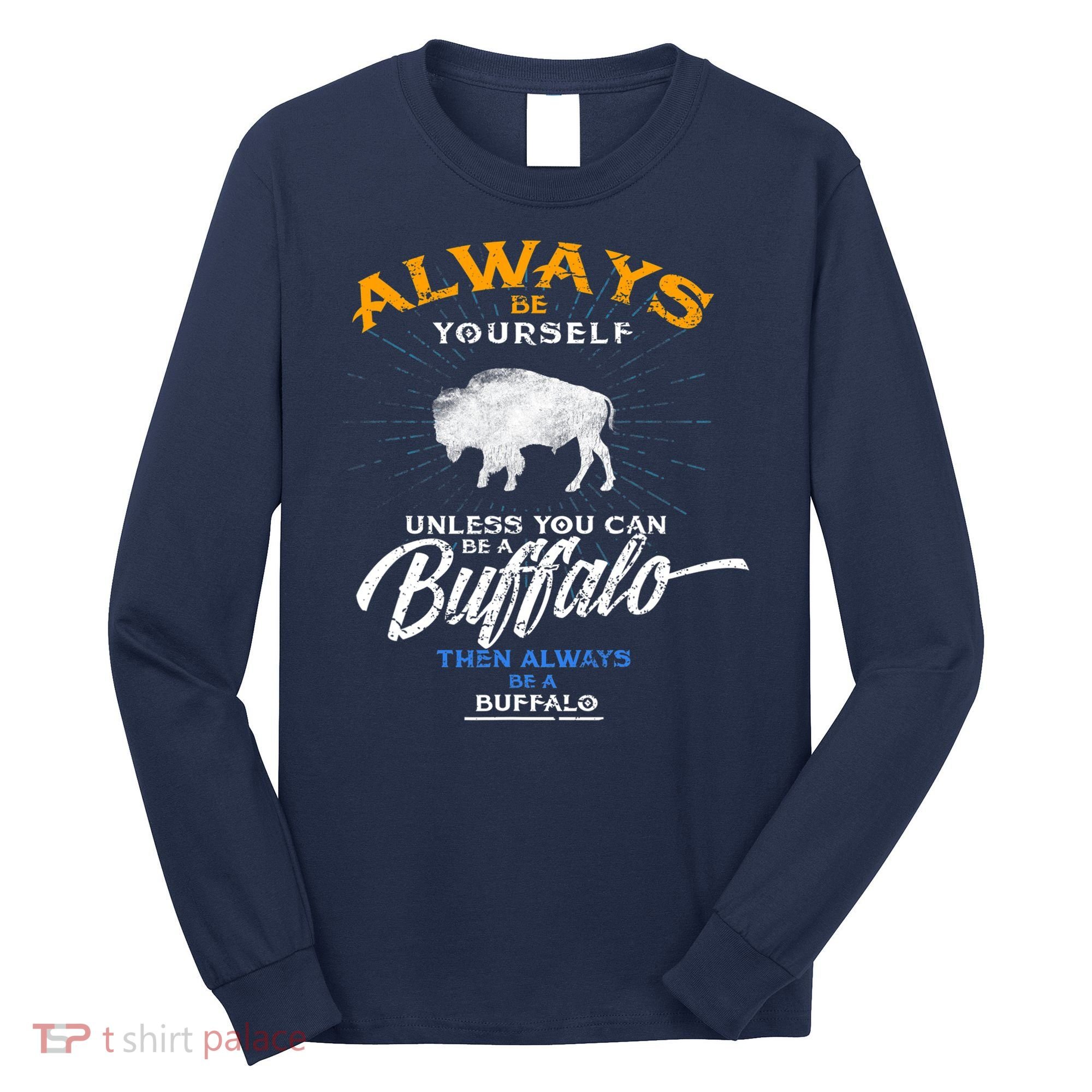 Always Be Yourself Be A Buffalo Shirt Bison Spirit Animal Long Sleeve Shirt