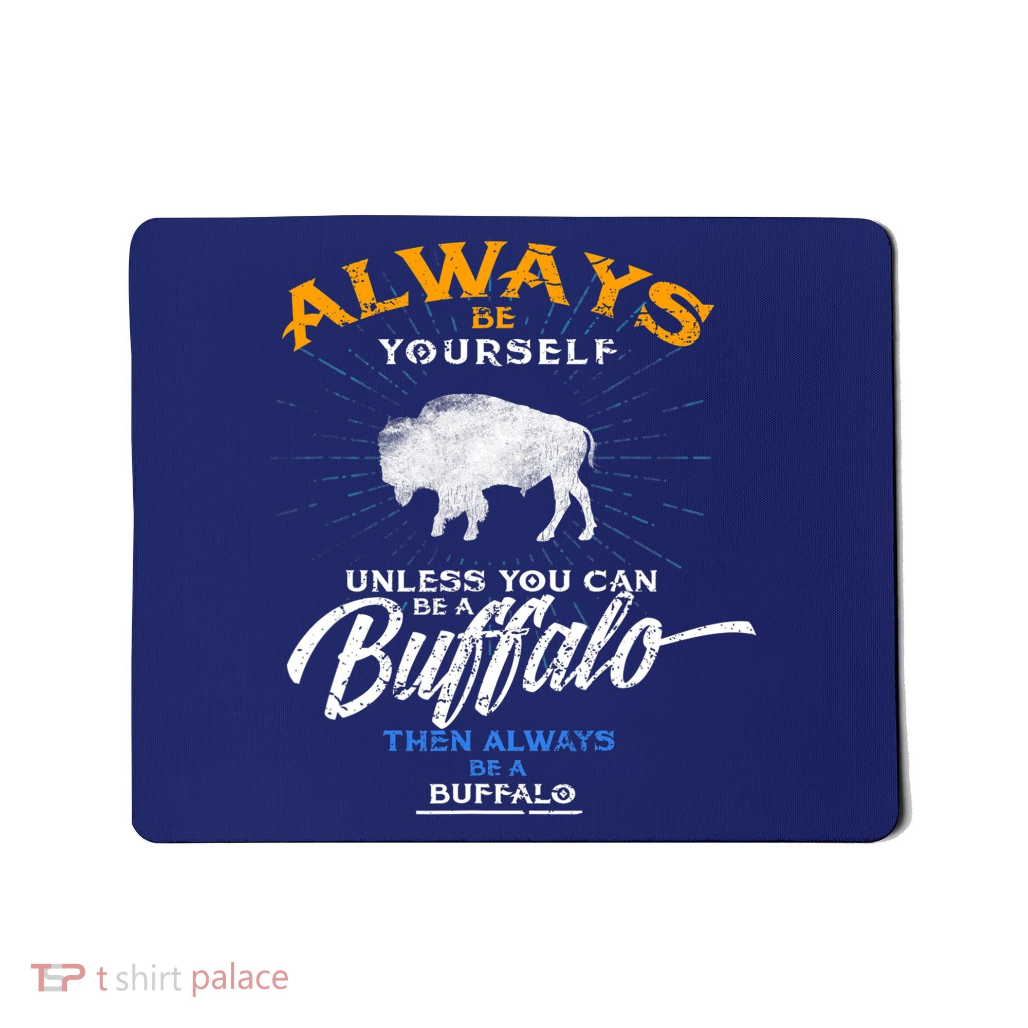 Always Be Yourself Be A Buffalo Shirt Bison Spirit Animal Mousepad