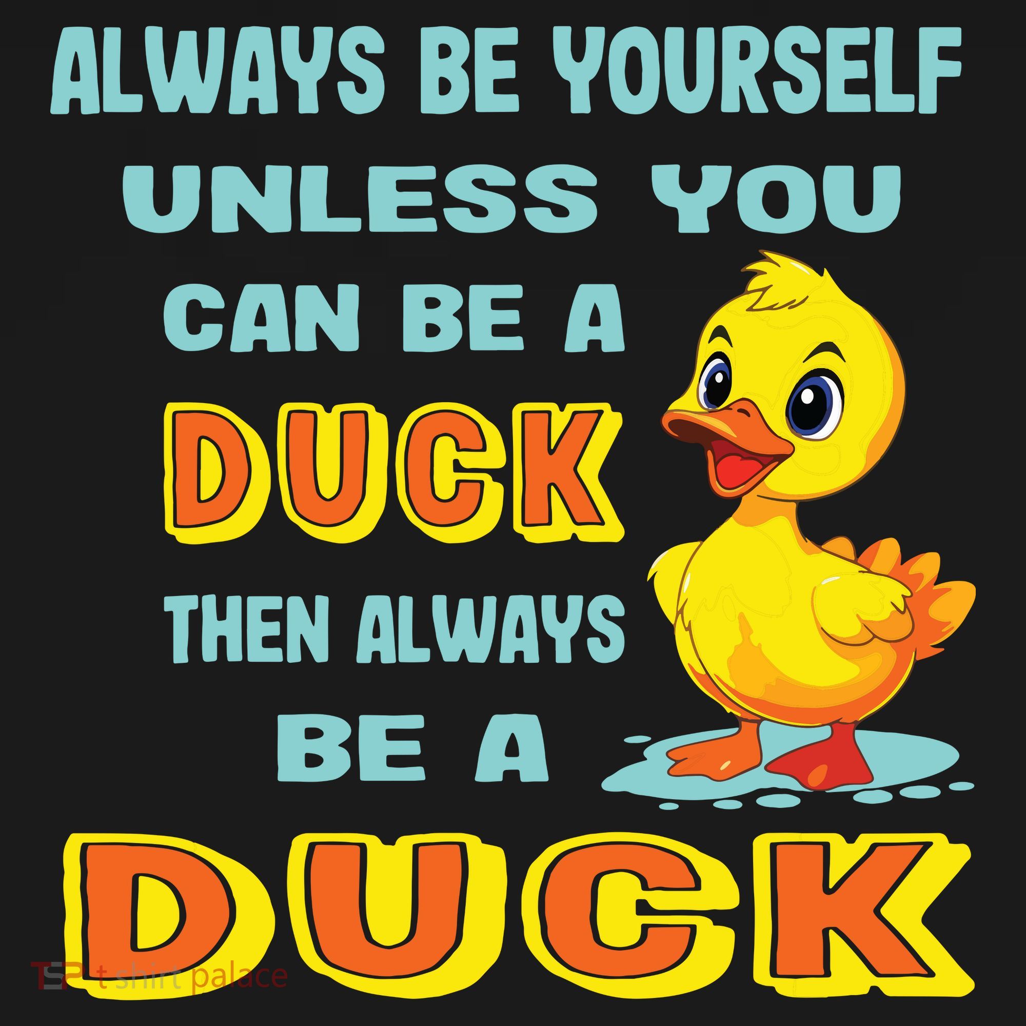 Always Be Yourself Unless You Can Be A Duck Doggie Tank