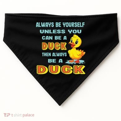 Always Be Yourself Unless You Can Be A Duck USA-Made Doggie Bandana