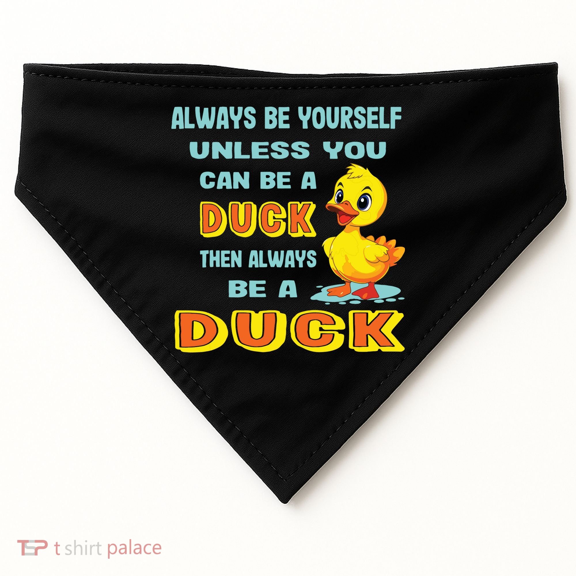 Always Be Yourself Unless You Can Be A Duck USA-Made Doggie Bandana