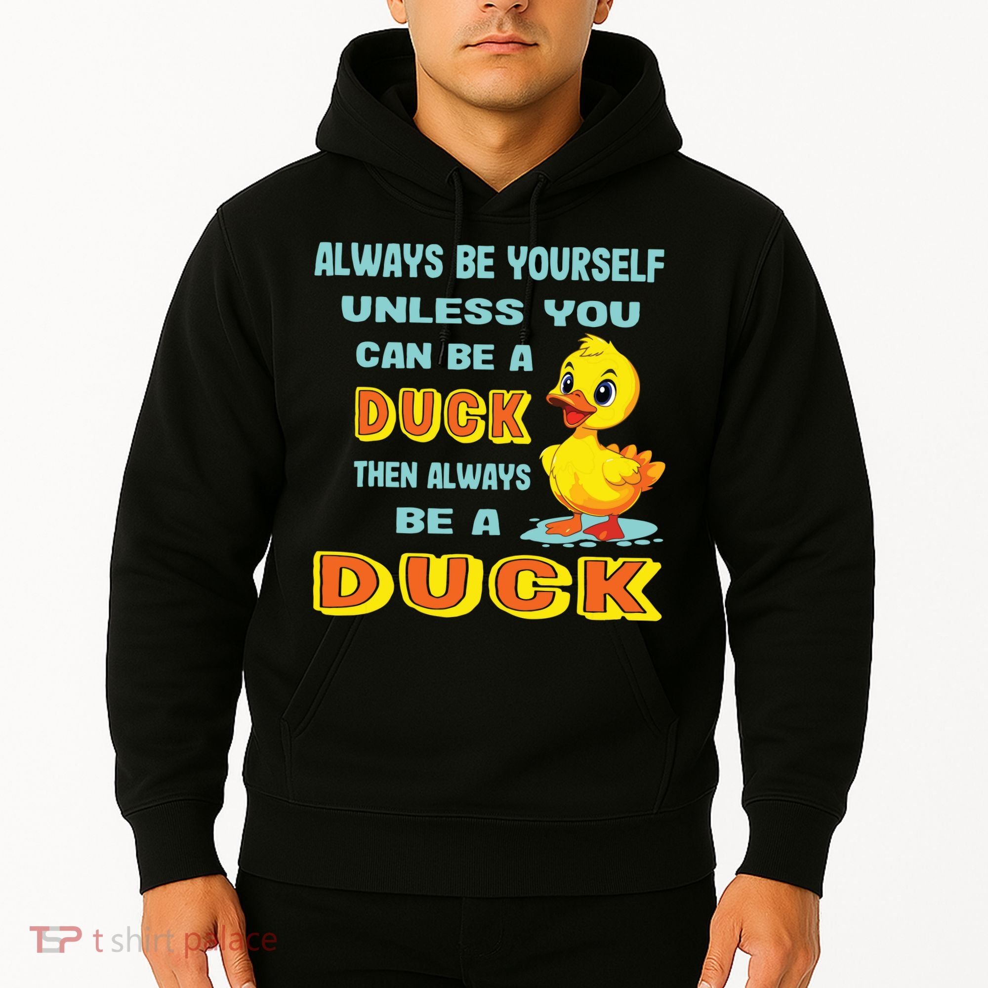 Always Be Yourself Unless You Can Be A Duck Hoodie