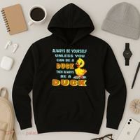 Always Be Yourself Unless You Can Be A Duck Hoodie thumb 3