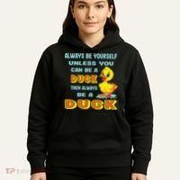 Always Be Yourself Unless You Can Be A Duck Hoodie thumb 5