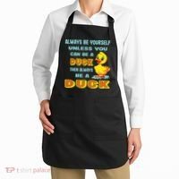 Always Be Yourself Unless You Can Be A Duck Apron thumb 2