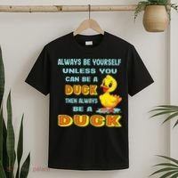 Always Be Yourself Unless You Can Be A Duck T-Shirt thumb 2