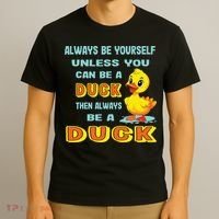 Always Be Yourself Unless You Can Be A Duck T-Shirt thumb 3