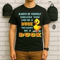 Always Be Yourself Unless You Can Be A Duck T-Shirt thumb 6
