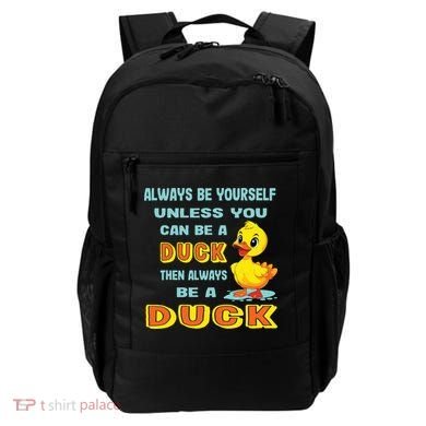 Always Be Yourself Unless You Can Be A Duck Backpack