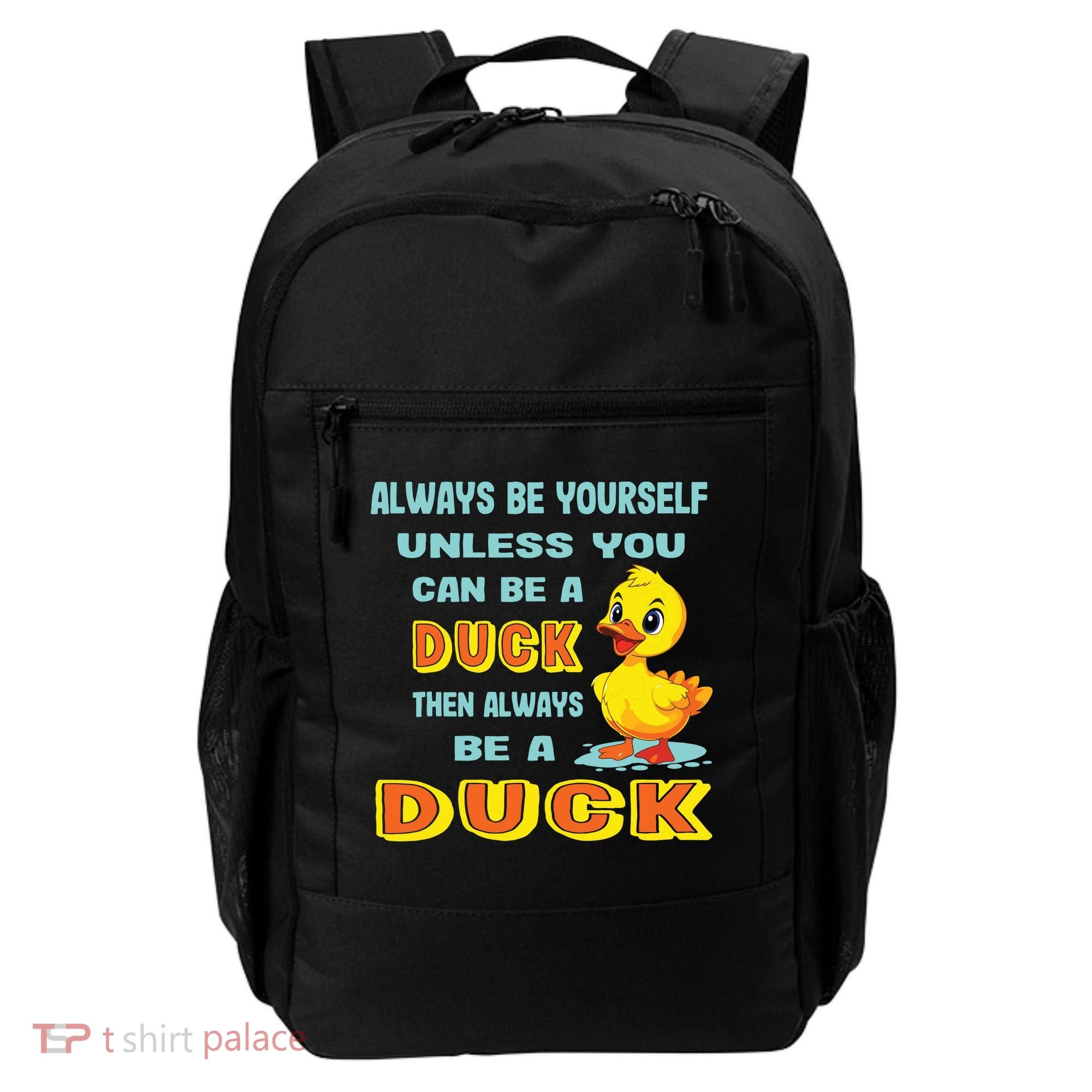 Always Be Yourself Unless You Can Be A Duck Backpack
