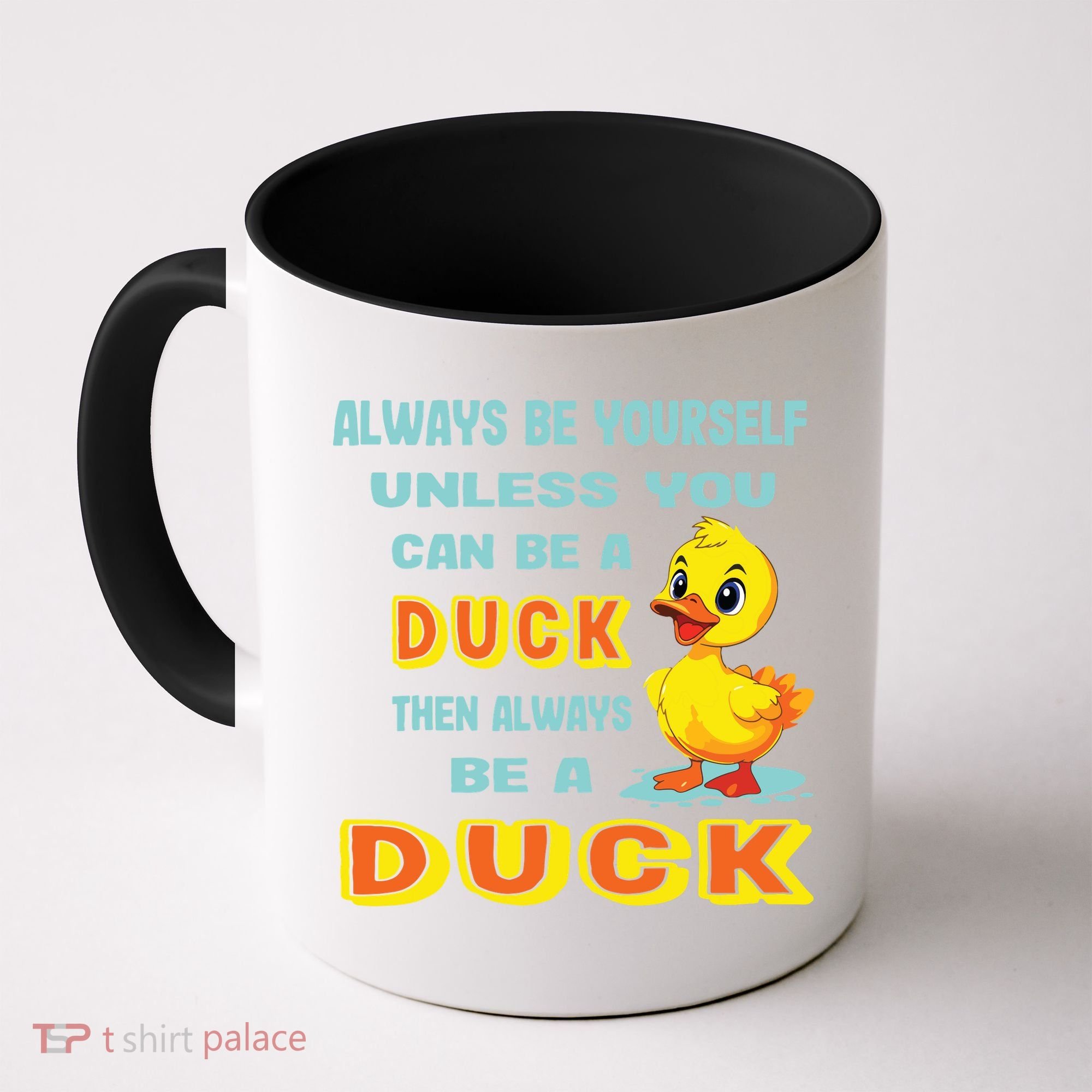 Always Be Yourself Unless You Can Be A Duck Coffee Mug