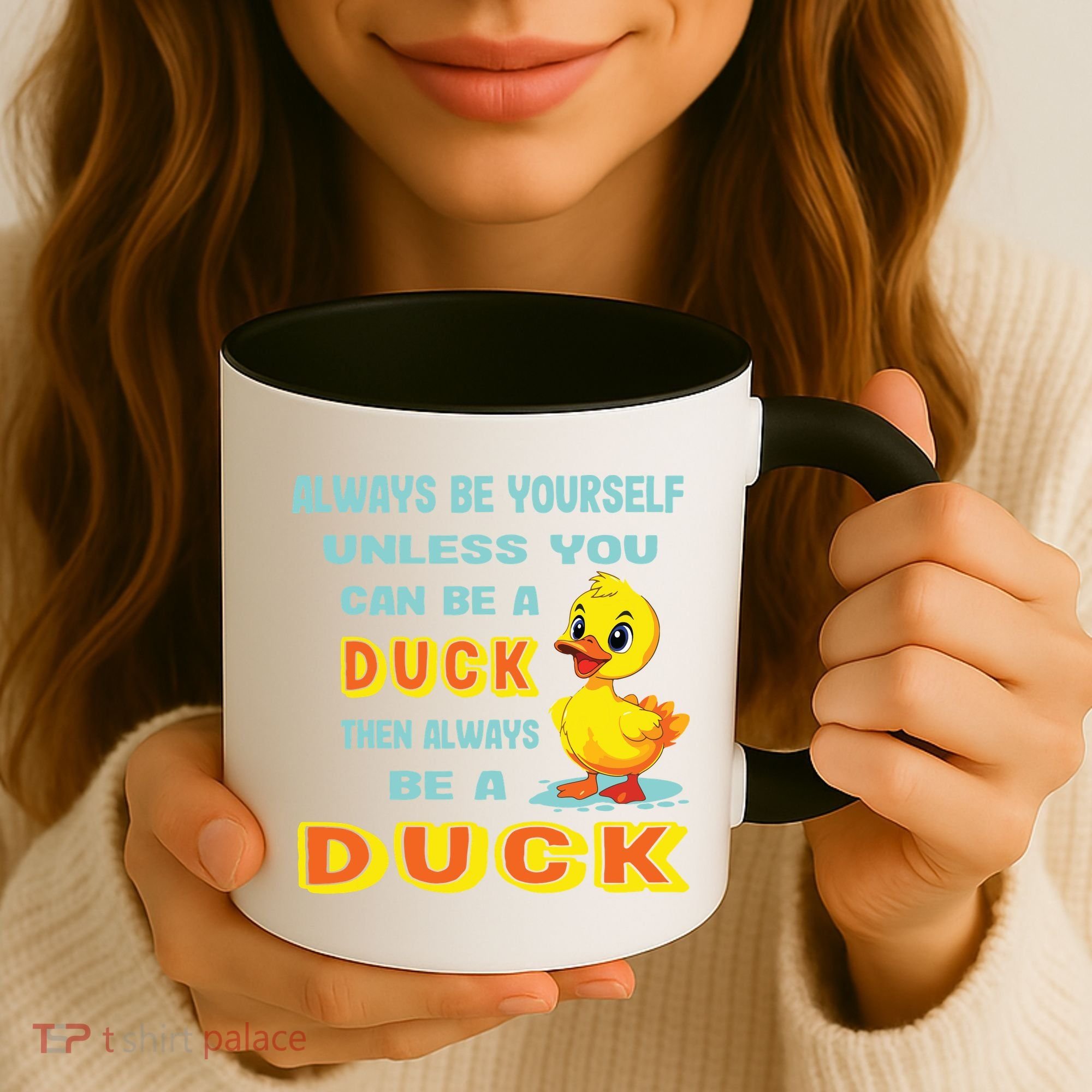 Always Be Yourself Unless You Can Be A Duck Coffee Mug