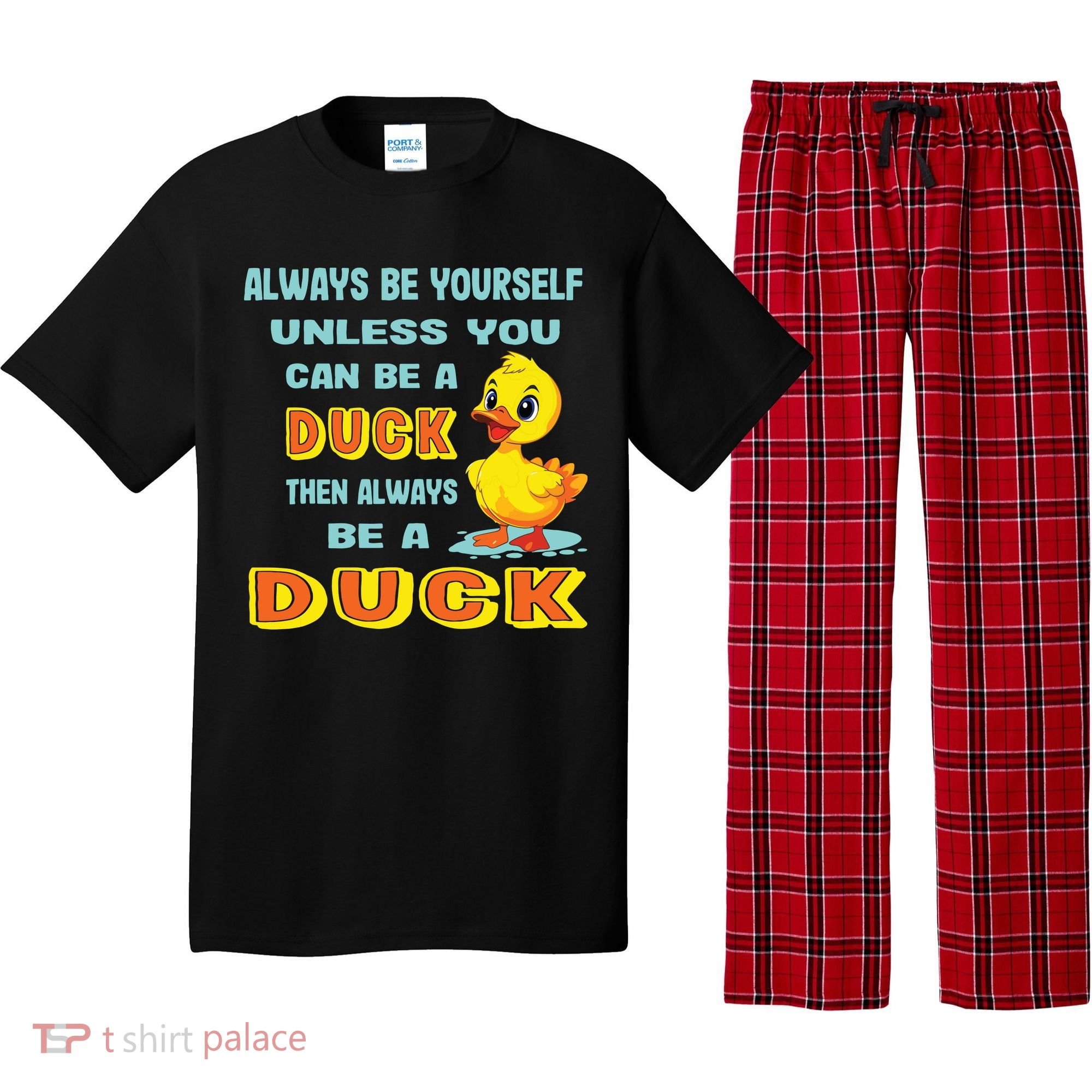 Always Be Yourself Unless You Can Be A Duck Pajama Set