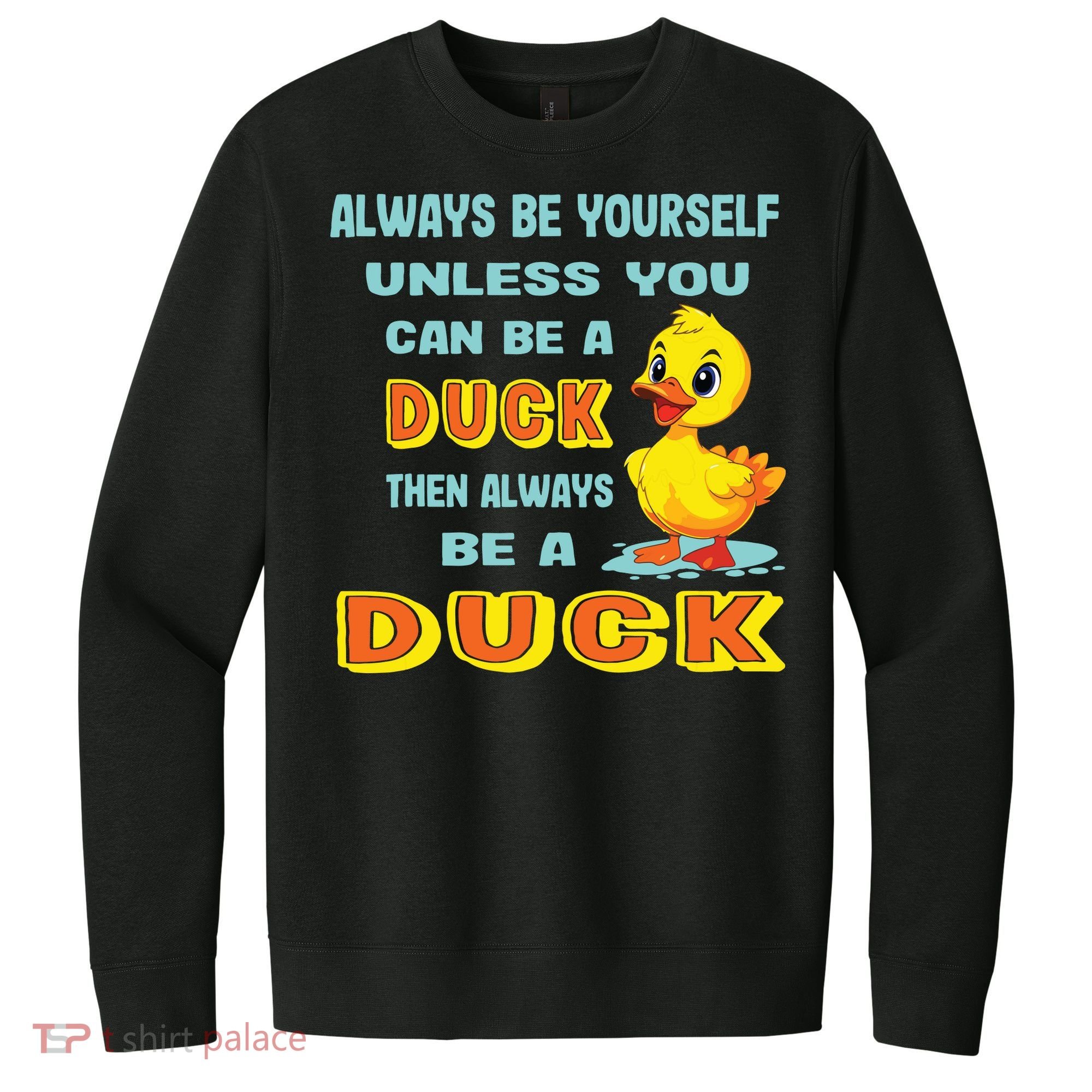 Always Be Yourself Unless You Can Be A Duck V.I.T. Fleece Crew Sweatshirt