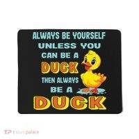 Always Be Yourself Unless You Can Be A Duck Mousepad thumb 0